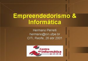 Empreendedorismo Informtica Hermano Perrelli hermanocin ufpe br CITi