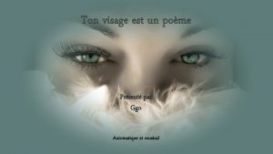 Ton visage est un pome Prsent par Ggo