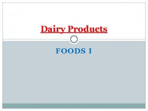 Dairy Products FOODS I MINERALS Calcium builds strong