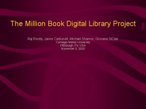 The Million Book Digital Library Project Raj Reddy