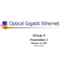 Optical Gigabit Ethernet Group 4 Presentation 3 February