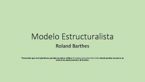 Modelo Estructuralista Roland Barthes Recuerden que en la