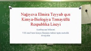 Nayeva Elmira Teyyub qz KimyaBiologiya Tmayll Respublika Liseyi