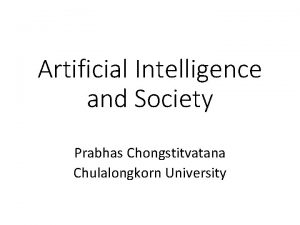 Artificial Intelligence and Society Prabhas Chongstitvatana Chulalongkorn University