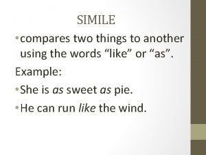 A simile compares two things