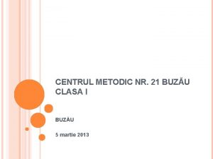 CENTRUL METODIC NR 21 BUZU CLASA I BUZU