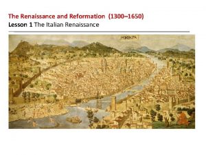 The Renaissance and Reformation 1300 1650 Lesson 1