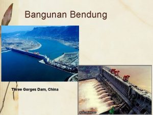 Bangunan Bendung Three Gorges Dam China Lokasi bangunan