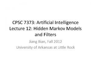 CPSC 7373 Artificial Intelligence Lecture 12 Hidden Markov