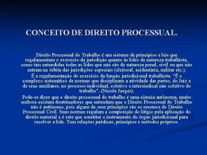 CONCEITO DE DIREITO PROCESSUAL Direito Processual do Trabalho