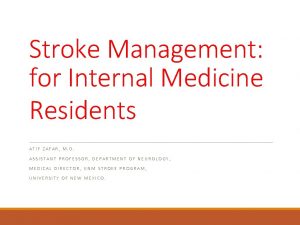 Stroke Management for Internal Medicine Residents ATIF ZAFAR