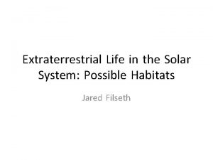 Extraterrestrial Life in the Solar System Possible Habitats