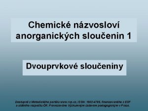 Chemick nzvoslov anorganickch slouenin 1 Dvouprvkov sloueniny Dostupn