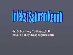 dr Bobby Hery Yudhanto Sp U email bobbyurologigmail