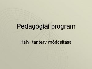 Pedaggiai program Helyi tanterv mdostsa Trvny ltal meghatrozott