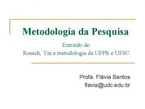 Metodologia da Pesquisa Extrado de Roesch Yin e