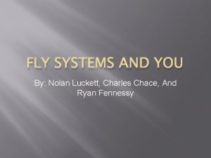 FLY SYSTEMS AND YOU By Nolan Luckett Charles