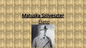 Matuska Szilveszter lete Csaldja tanulmnyai Csantavren szletett 1892