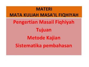 MATERI MATA KULIAH MASAIL FIQHIYAH Pengertian Masail Fiqhiyah