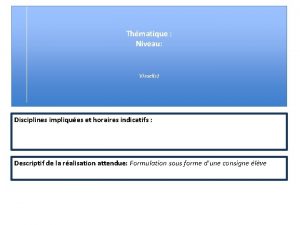 Thmatique Niveau Visuels Disciplines impliques et horaires indicatifs