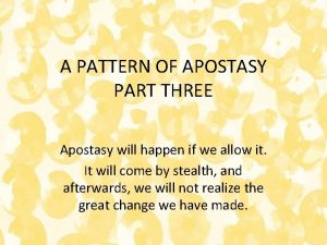 A PATTERN OF APOSTASY PART THREE Apostasy will