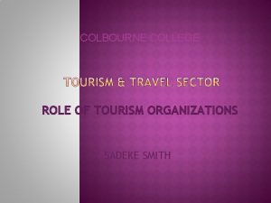 COLBOURNE COLLEGE ROLE OF TOURISM ORGANIZATIONS SADEKE SMITH