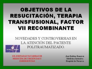 OBJETIVOS DE LA RESUCITACIN TERAPIA TRANSFUSIONAL FACTOR VII