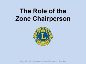 The Role of the Zone Chairperson Lions Clubs