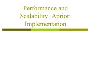 Performance and Scalability Apriori Implementation Apriori R Agrawal