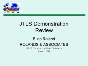 JTLS Demonstration Review Ellen Roland ROLANDS ASSOCIATES 16