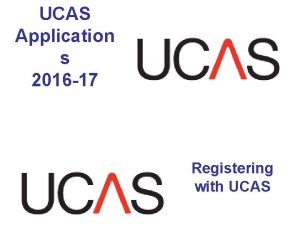 UCAS Application s 2016 17 Registering with UCAS
