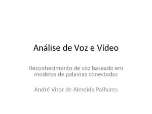 Anlise de Voz e Vdeo Reconhecimento de voz