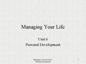 Managing Your Life Unit 6 Personal Development Managing