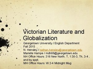Victorian Literature and Globalization Georgetown University English Department
