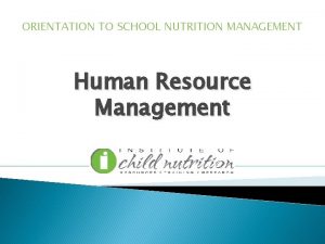 ORIENTATION TO SCHOOL NUTRITION MANAGEMENT Human Resource Management