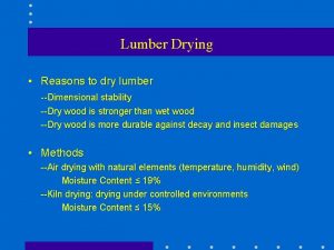 Lumber Drying Reasons to dry lumber Dimensional stability