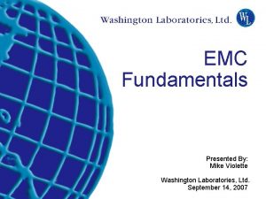 EMC Fundamentals Presented By Mike Violette Washington Laboratories