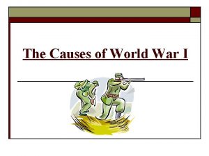 The Causes of World War I Major Causes