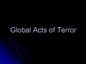 Global Acts of Terror Terrorism Defined l Terrorism