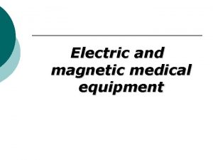 Electric and magnetic medical equipment Characteristics of electric