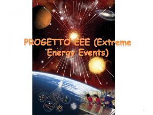 PROGETTO EEE Extreme Energy Events 1 Last measurement