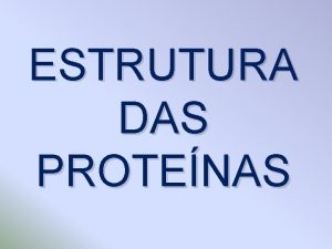 ESTRUTURA DAS PROTENAS Reaes e interaes qumicas importantes