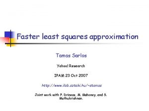 Faster least squares approximation Tamas Sarlos Yahoo Research