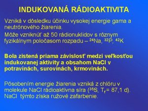 INDUKOVAN RDIOAKTIVITA Vznik v dsledku inku vysokej energie