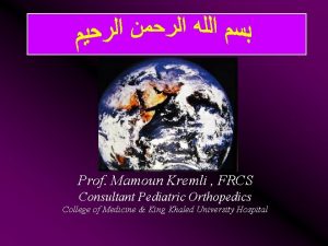 Prof Mamoun Kremli FRCS Consultant Pediatric Orthopedics College
