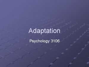 Adaptation Psychology 3106 Introduction Last class we looked