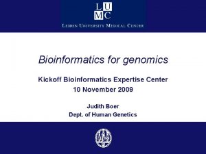 Bioinformatics for genomics Kickoff Bioinformatics Expertise Center 10