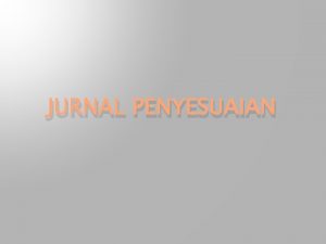 JURNAL PENYESUAIAN Siklus Akuntansi Periode Akhir Fungsi Pencatatan