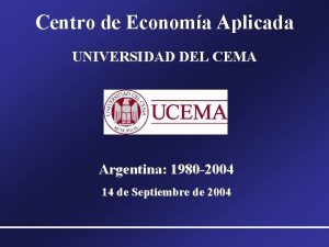Centro de Economa Aplicada UNIVERSIDAD DEL CEMA Argentina