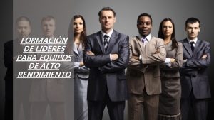 FORMACIN DE LIDERES PARA EQUIPOS DE ALTO RENDIMIENTO